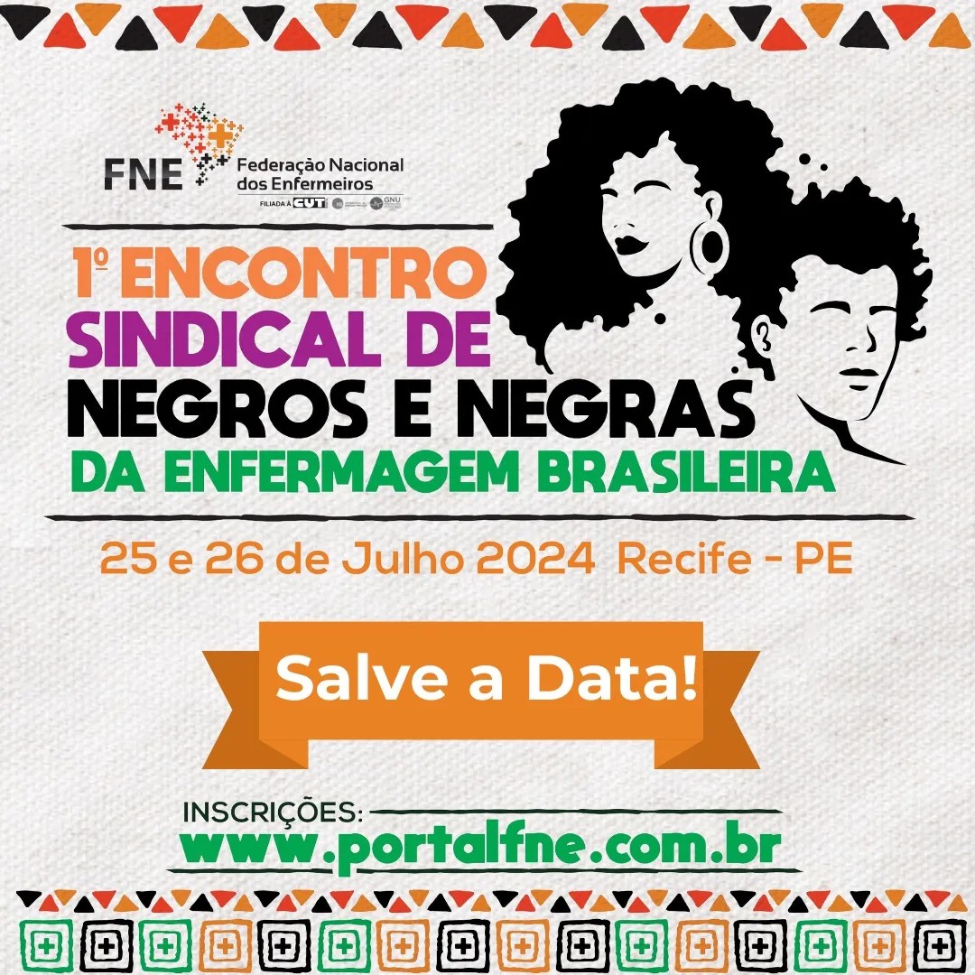 Vem aí o 1º Encontro Sindical de Negros e Negras da Enfermagem Brasil, evento que acontecerá dias 25 e 26 de julho de 2024, em Recife/PE, sob organização da Federação Nacional dos Enfermeiros (FNE).